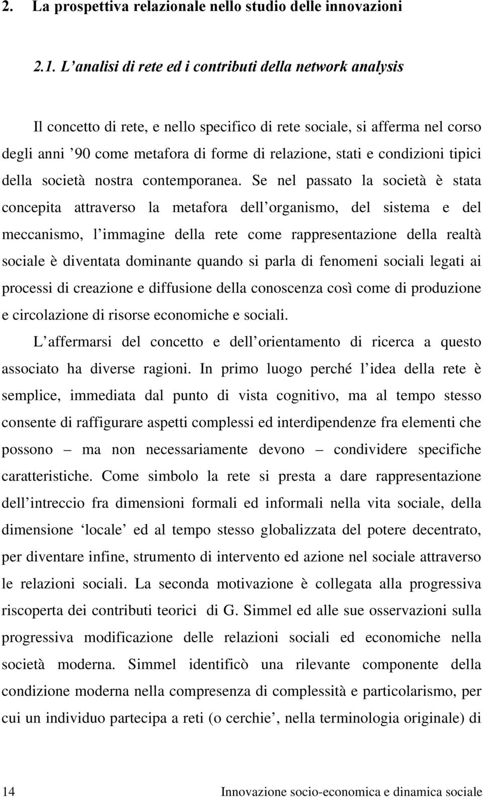 condizioni tipici della società nostra contemporanea.