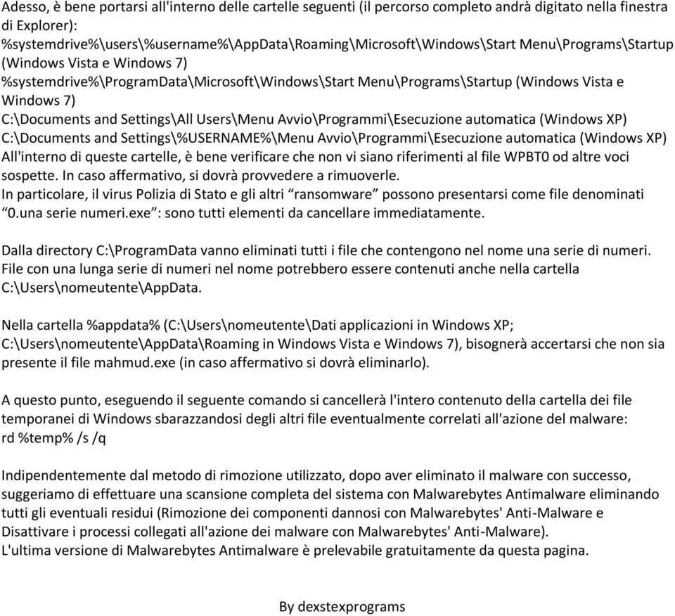 Avvio\Programmi\Esecuzione automatica (Windows XP) C:\Documents and Settings\%USERNAME%\Menu Avvio\Programmi\Esecuzione automatica (Windows XP) All'interno di queste cartelle, è bene verificare che