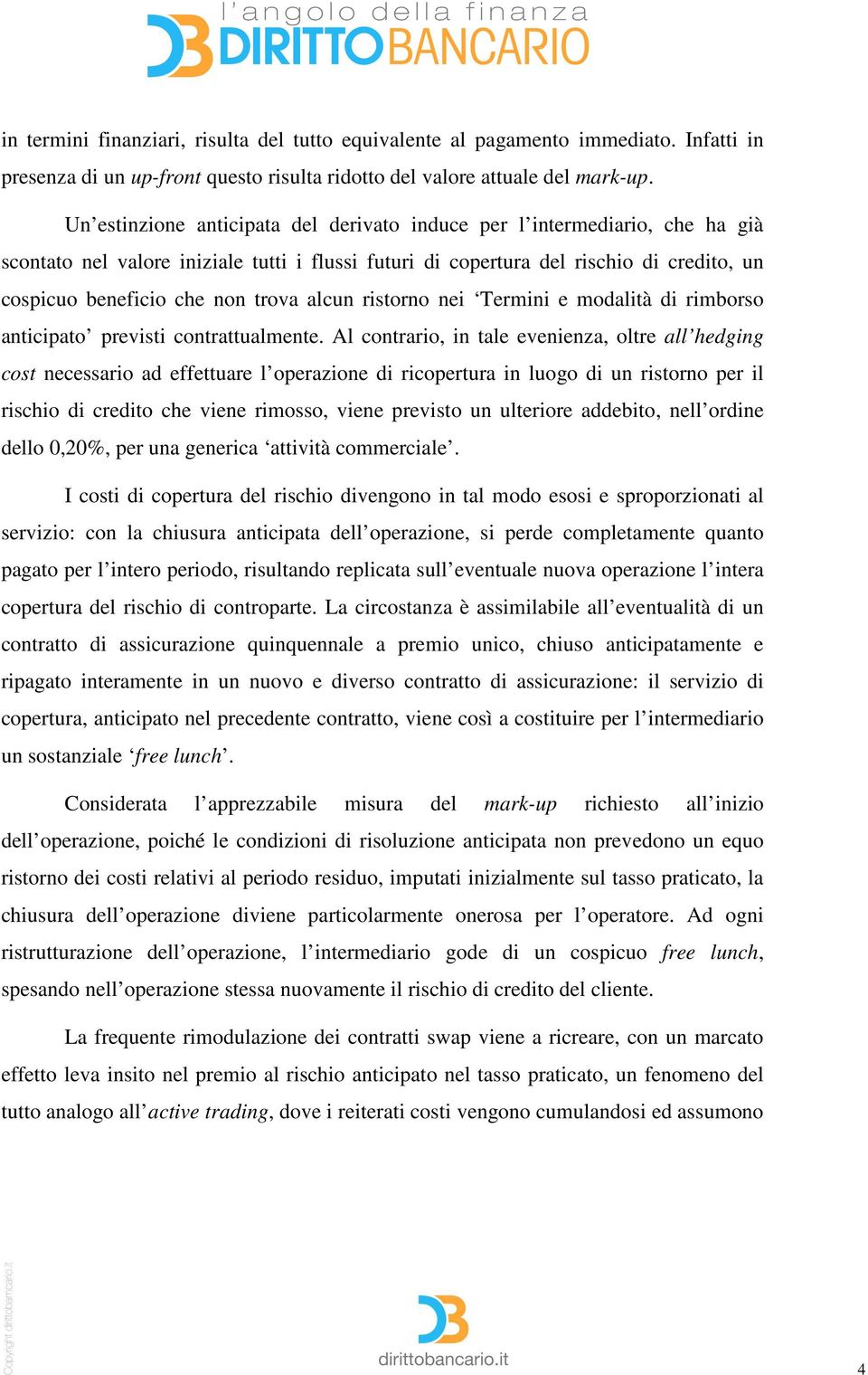 trova alcun ristorno nei Termini e modalità di rimborso anticipato previsti contrattualmente.