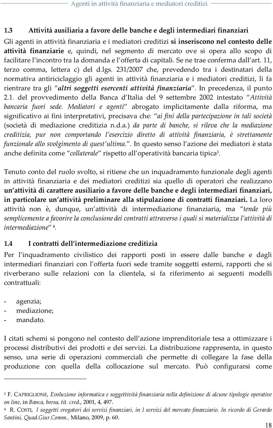 mercato ove si opera allo scopo di facilitarel incontrotraladomandael offertadicapitali.senetraeconfermadall art.11, terzo comma, lettera c) del d.lgs.