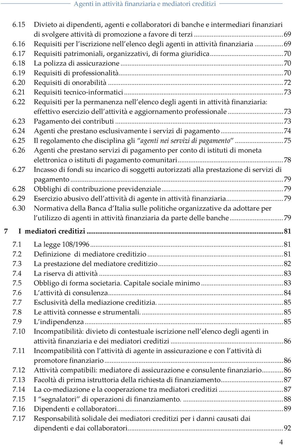 ..70 6.20 Requisitidionorabilità...72 6.21 RequisititecnicoTinformatici...73 6.