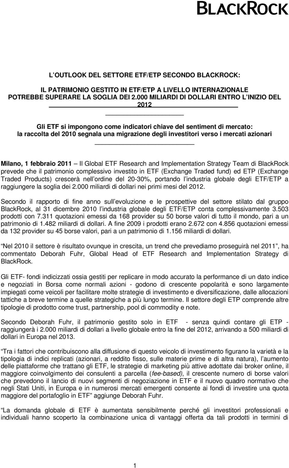 azionari Milano, 1 febbraio 2011 Il Global ETF Research and Implementation Strategy Team di BlackRock prevede che il patrimonio complessivo investito in ETF (Exchange Traded fund) ed ETP (Exchange