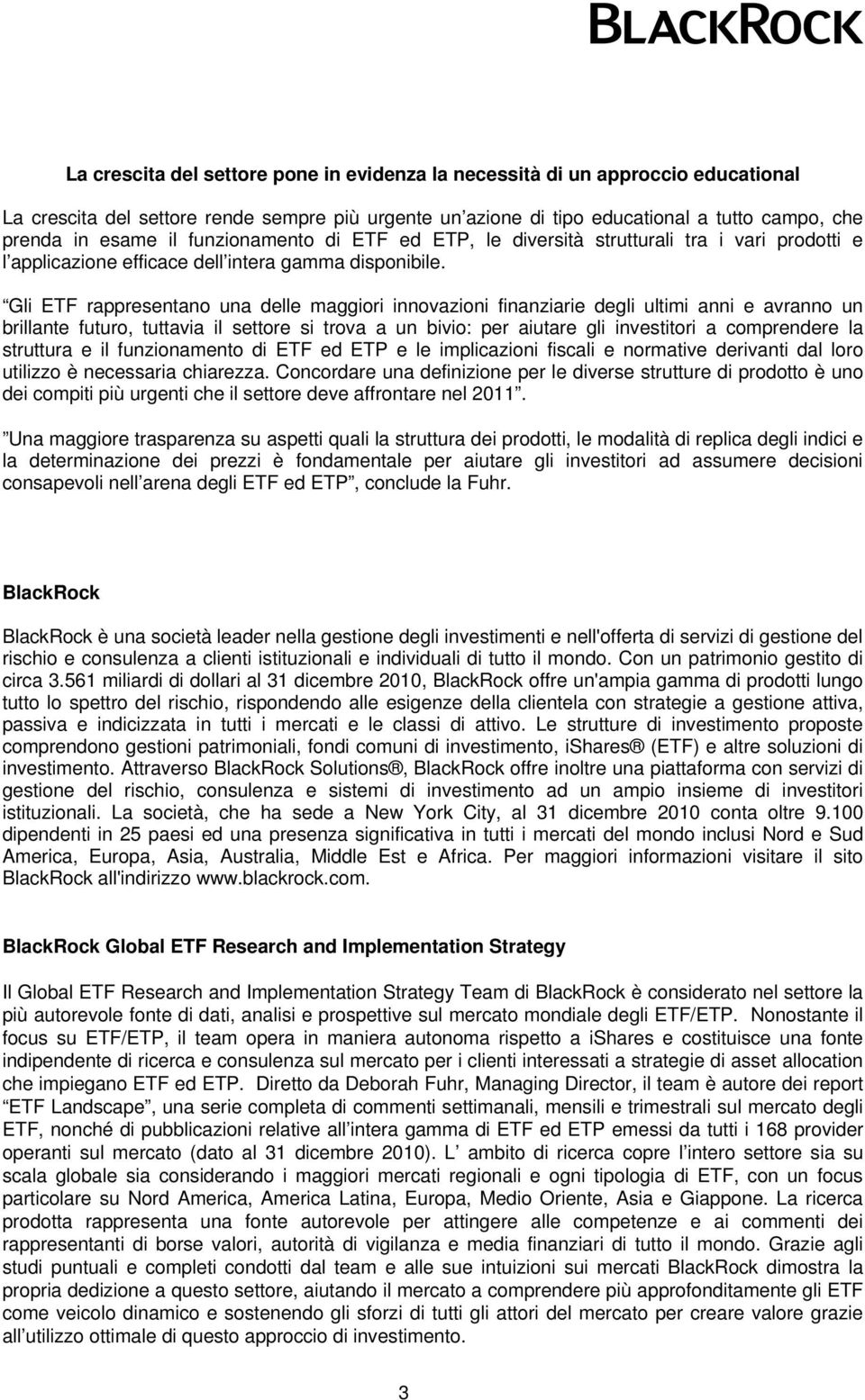 Gli ETF rappresentano una delle maggiori innovazioni finanziarie degli ultimi anni e avranno un brillante futuro, tuttavia il settore si trova a un bivio: per aiutare gli investitori a comprendere la