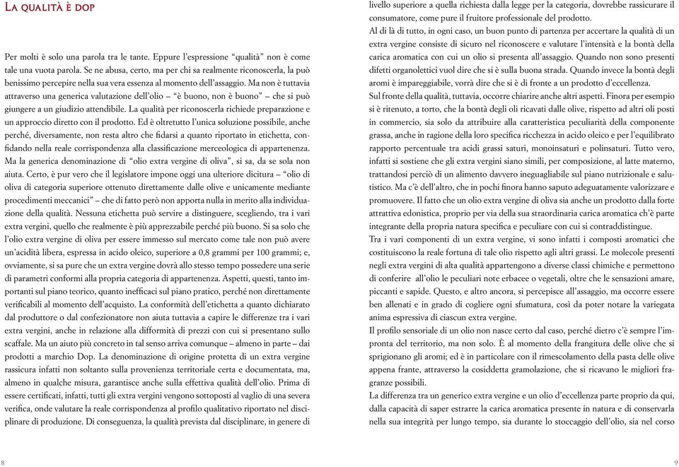 Ma non è tuttavia attraverso una generica valutazione dell olio è buono, non è buono che si può giungere a un giudizio attendibile.