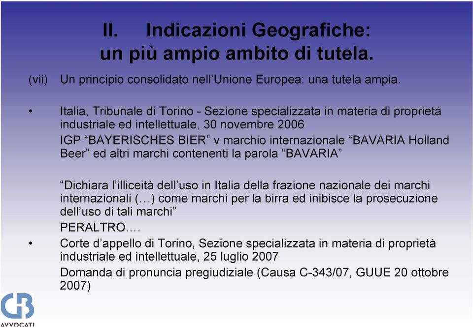 Holland Beer ed altri marchi contenenti la parola BAVARIA Dichiara l illiceità dell uso in Italia della frazione nazionale dei marchi internazionali ( ) come marchi per la