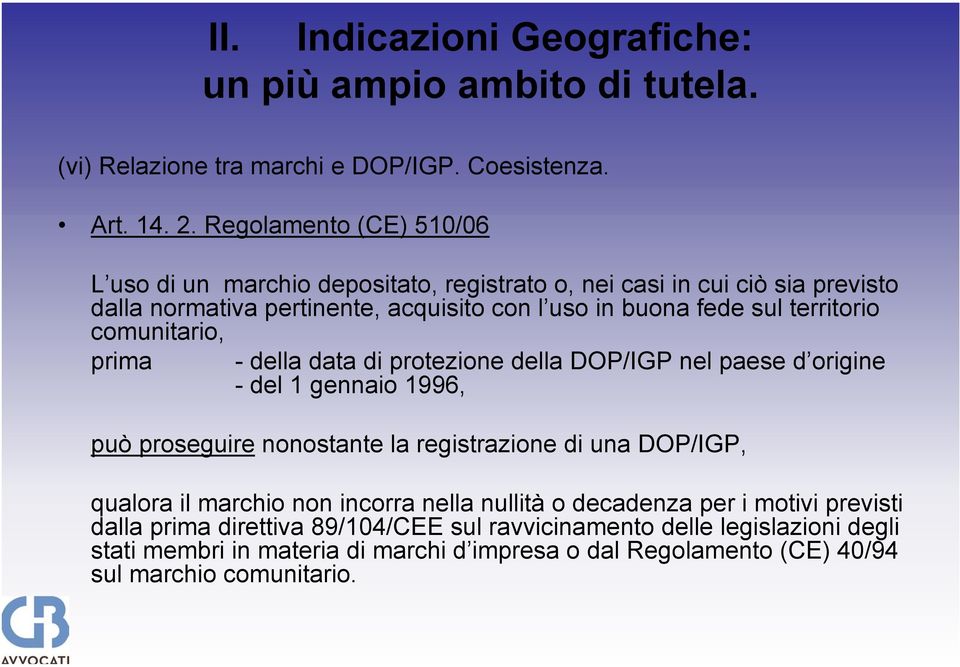 territorio comunitario, prima - della data di protezione della DOP/IGP nel paese d origine - del 1 gennaio 1996, può proseguire nonostante la registrazione di una DOP/IGP,
