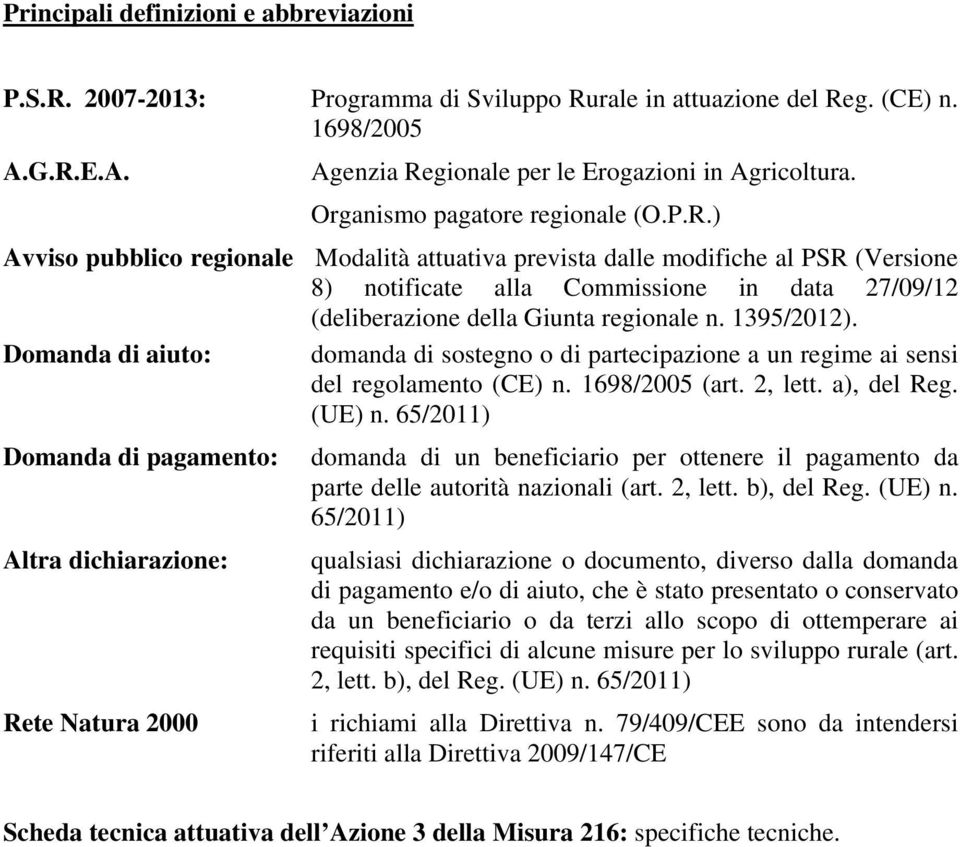 ) Avviso pubblico regionale Modalità attuativa prevista dalle modifiche al PSR (Versione 8) notificate alla Commissione in data 27/09/12 (deliberazione della Giunta regionale n. 1395/2012).