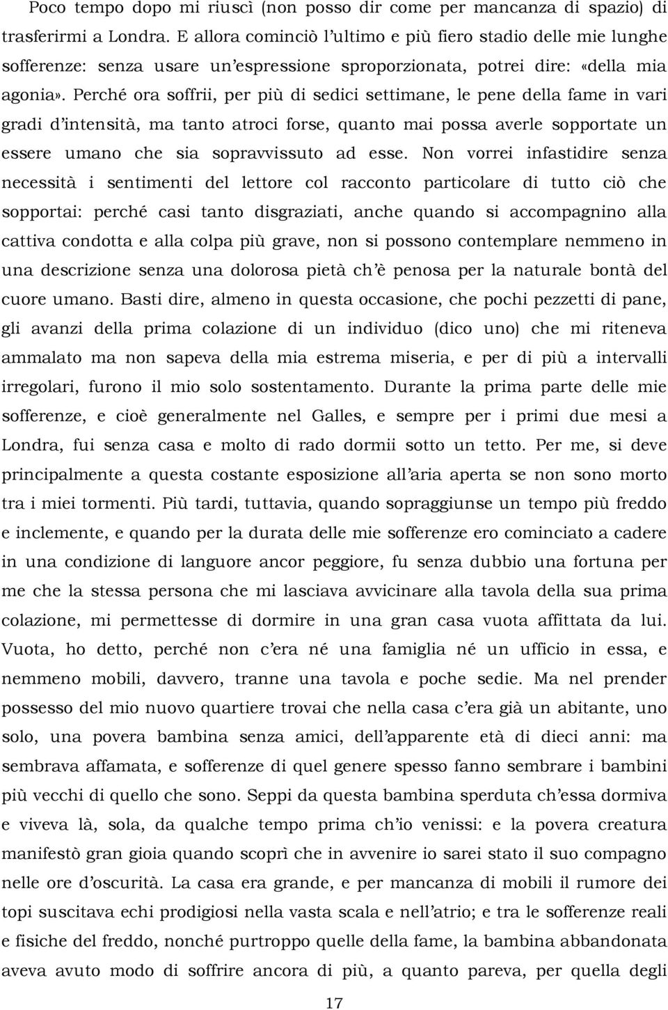 Perché ora soffrii, per più di sedici settimane, le pene della fame in vari gradi d intensità, ma tanto atroci forse, quanto mai possa averle sopportate un essere umano che sia sopravvissuto ad esse.