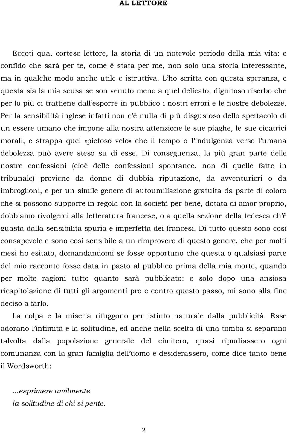 L ho scritta con questa speranza, e questa sia la mia scusa se son venuto meno a quel delicato, dignitoso riserbo che per lo più ci trattiene dall esporre in pubblico i nostri errori e le nostre