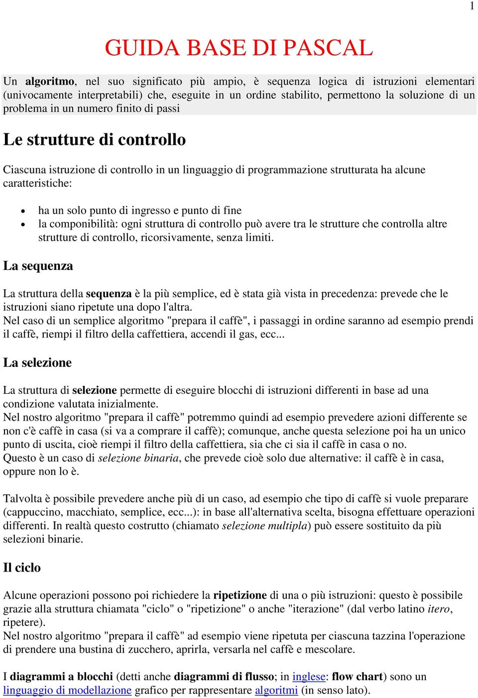 punto di ingresso e punto di fine la componibilità: ogni struttura di controllo può avere tra le strutture che controlla altre strutture di controllo, ricorsivamente, senza limiti.