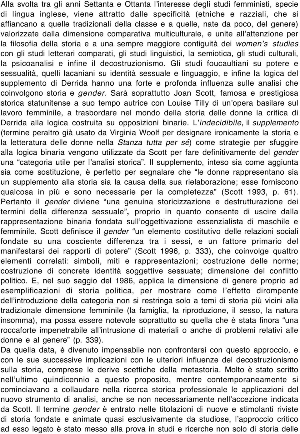 women s studies con gli studi letterari comparati, gli studi linguistici, la semiotica, gli studi culturali, la psicoanalisi e infine il decostruzionismo.