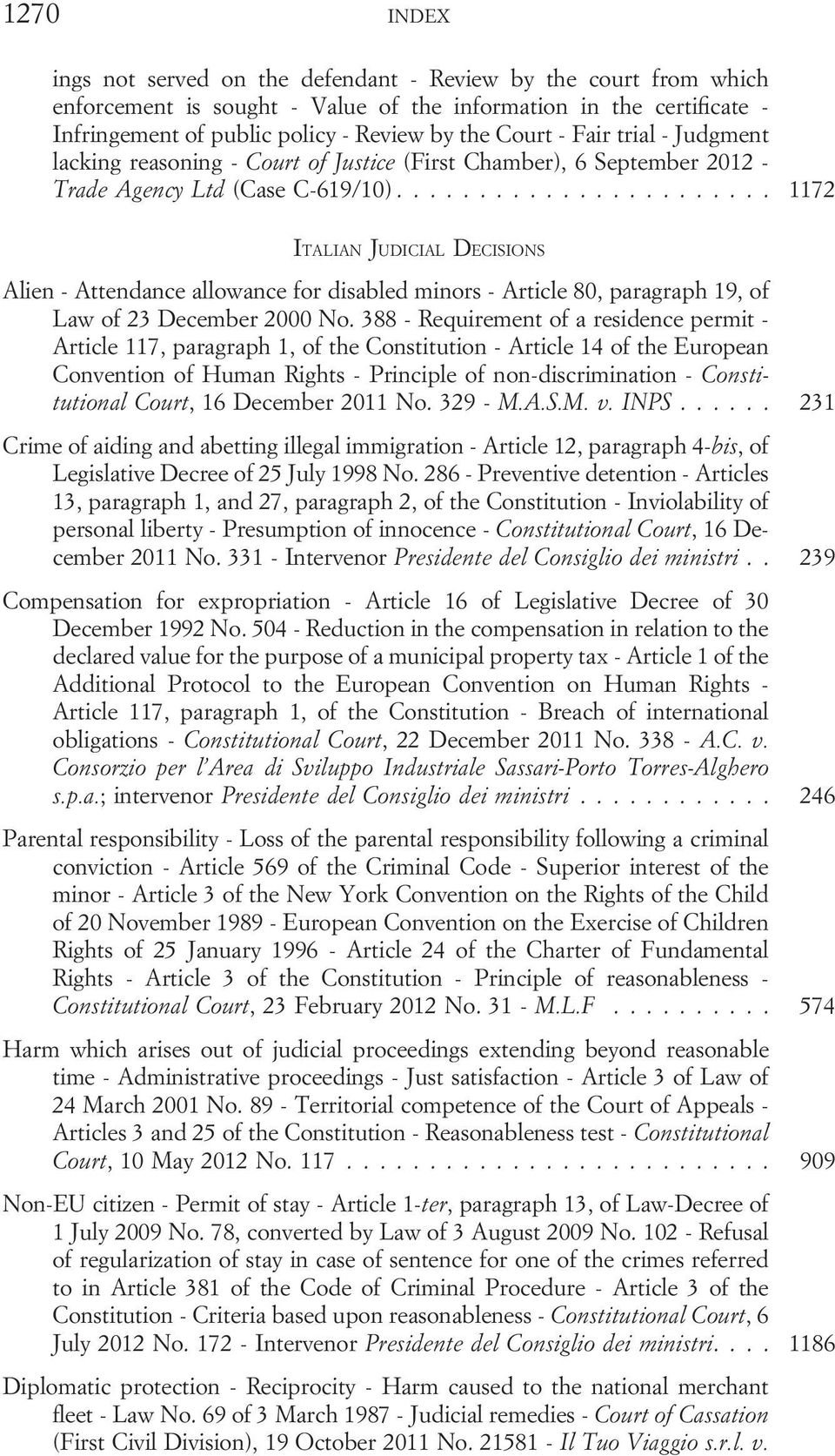 .. 1172 ITALIAN JUDICIAL DECISIONS Alien - Attendance allowance for disabled minors - Article 80, paragraph 19, of Law of 23 December 2000 No.