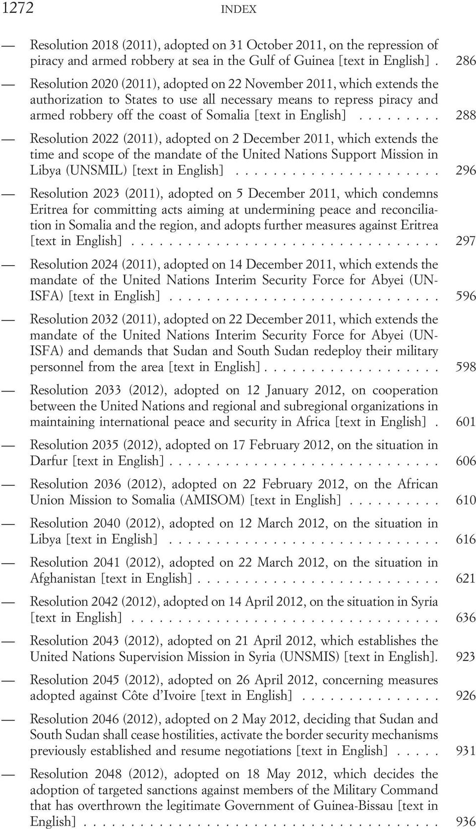 English]... 288 Resolution 2022 (2011), adopted on 2 December 2011, which extends the time and scope of the mandate of the United Nations Support Mission in Libya (UNSMIL) [text in English].