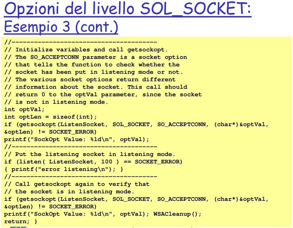 // The various socket options return different // information about the socket. This call should // return 0 to the optval parameter, since the socket // is not in listening mode.