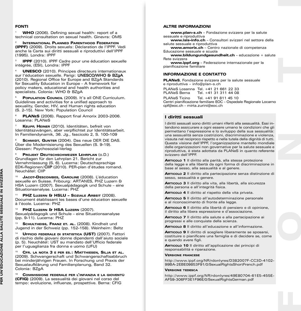 Londra: IPPF 3 IPPF (2010). IPPF Cadre pour une éducation sexuelle intégrée, (ESI), Londra: IPPF 4 UNESCO (2010). Principes directeurs internationaux sur l éducation sexuelle.