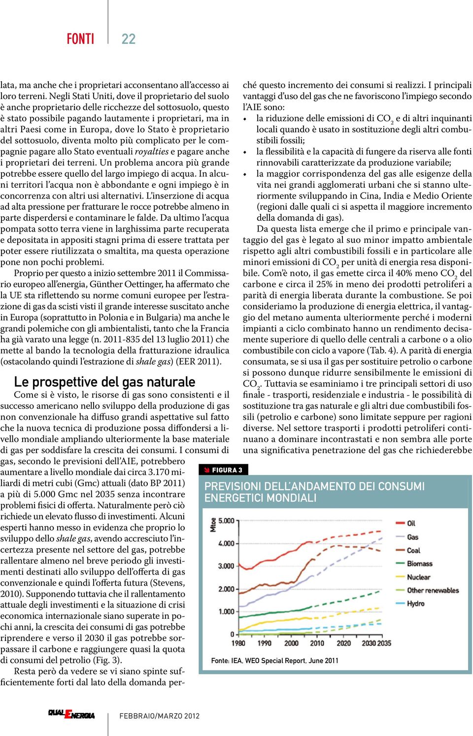 dove lo Stato è proprietario del sottosuolo, diventa molto più complicato per le compagnie pagare allo Stato eventuali royalties e pagare anche i proprietari dei terreni.