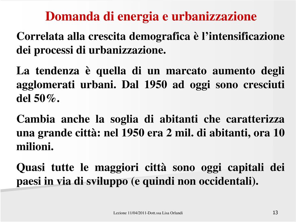 Cambia anche la soglia di abitanti che caratterizza una grande città: nel 1950 era 2 mil. di abitanti, ora 10 milioni.