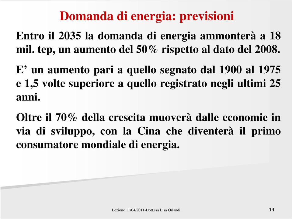 E un aumento pari a quello segnato dal 1900 al 1975 e 1,5 volte superiore a quello registrato negli ultimi