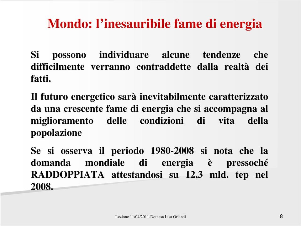 Il futuro energetico sarà inevitabilmente caratterizzato da una crescente fame di energia che si accompagna al