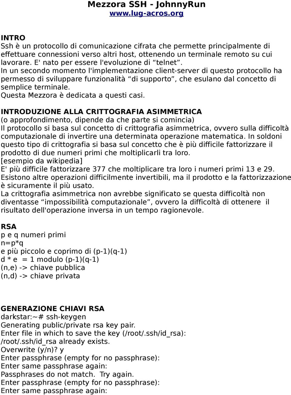 E' nato per essere l'evoluzione di telnet.