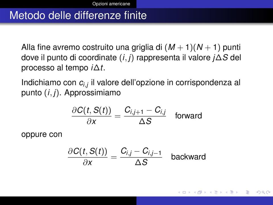 Indichiamo con c i,j il valore dell opzione in corrispondenza al punto (i, j).