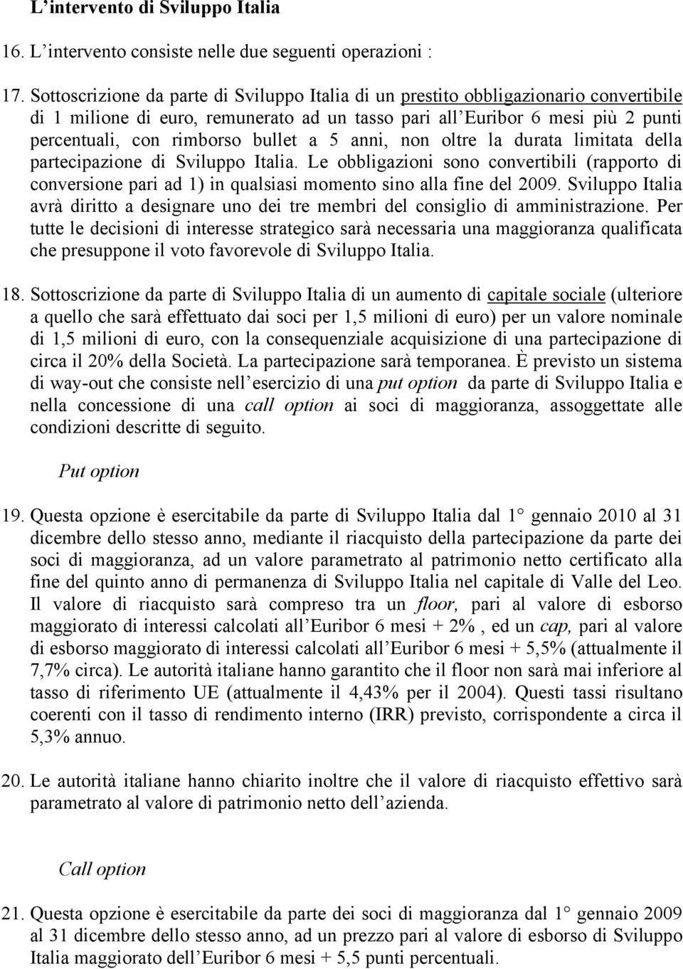 bullet a 5 anni, non oltre la durata limitata della partecipazione di Sviluppo Italia.