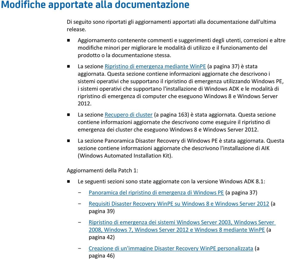 La sezione Ripristino di emergenza mediante WinPE (a pagina 37) è stata aggiornata.