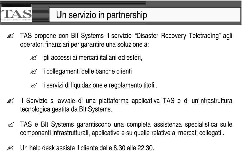 Il Servizio si avvale di una piattaforma applicativa TAS e di un'infrastruttura tecnologica gestita da BIt Systems.