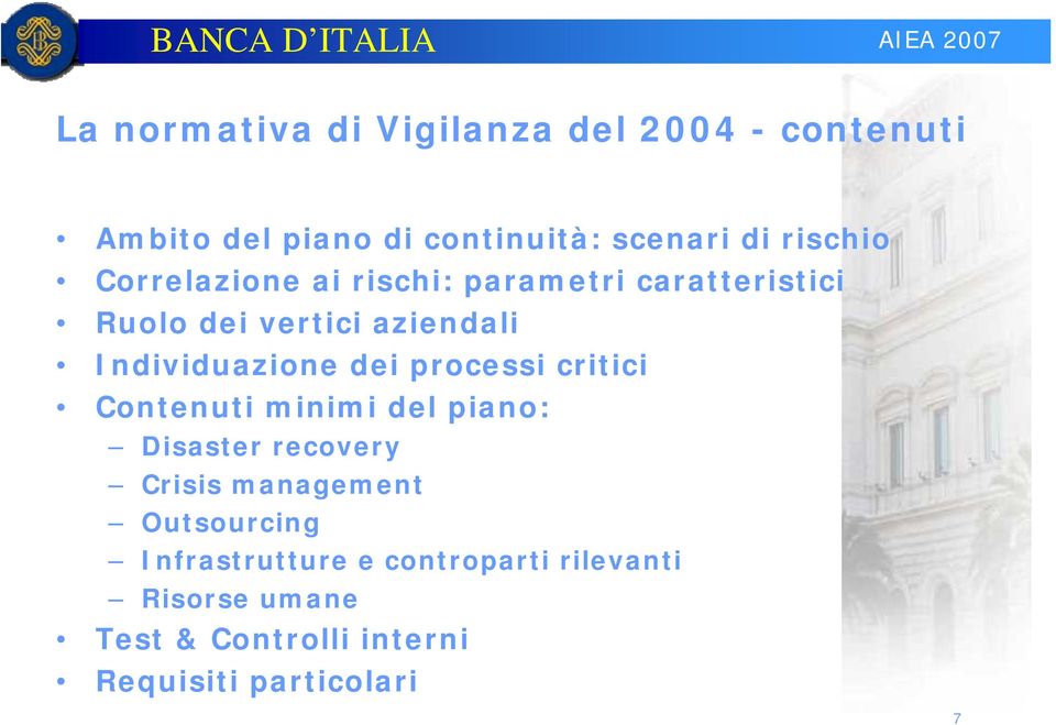 Individuazione dei processi critici Contenuti minimi del piano: Disaster recovery Crisis