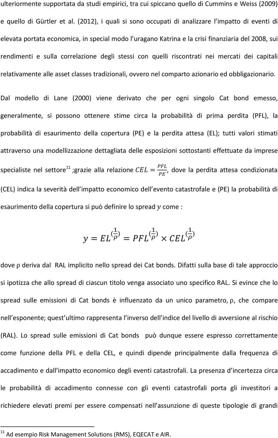 degli stessi con quelli riscontrati nei mercati dei capitali relativamente alle asset classes tradizionali, ovvero nel comparto azionario ed obbligazionario.