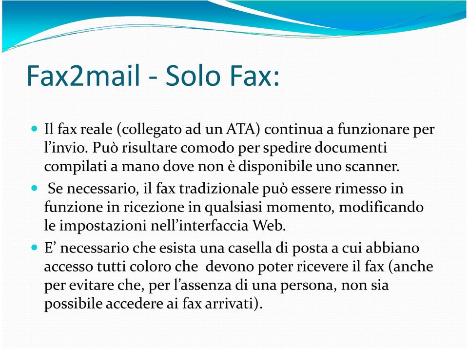 Se necessario, il fax tradizionale può essere rimesso in funzione in ricezione in qualsiasi momento, modificando le impostazioni nell