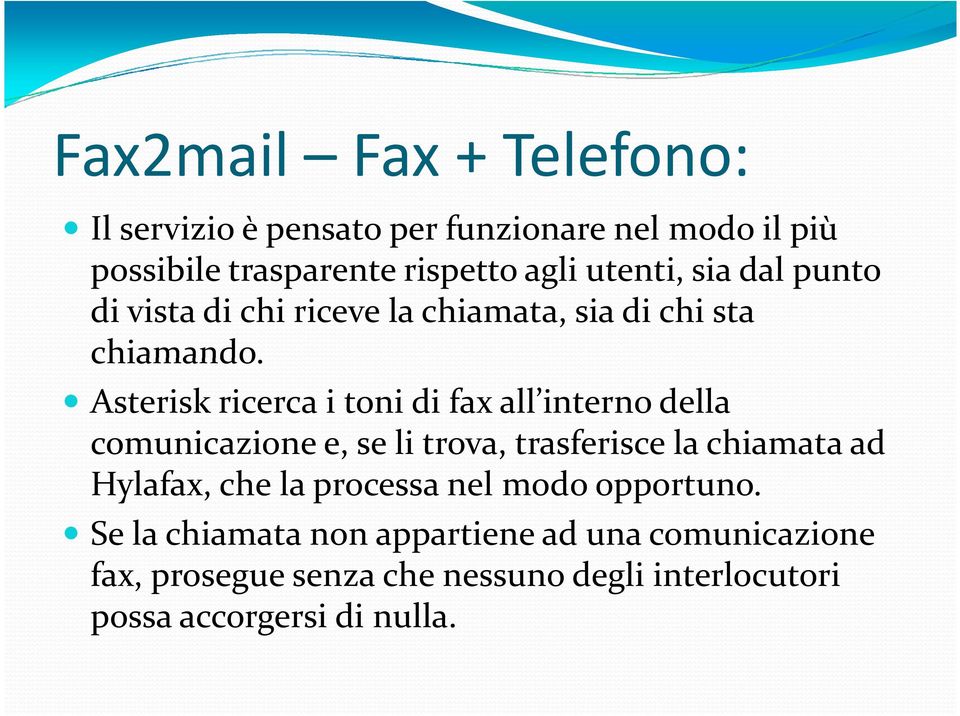 Asterisk ricerca i toni di fax all interno della comunicazione e, se li trova, trasferisce la chiamata ad Hylafax, che