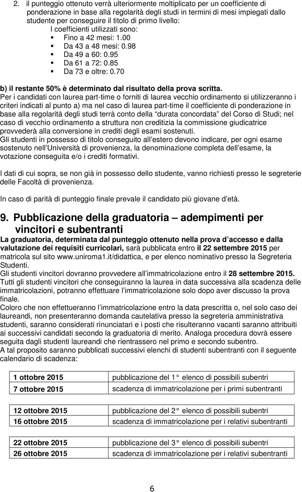 70 b) il restante 50% è determinato dal risultato della prova scritta.