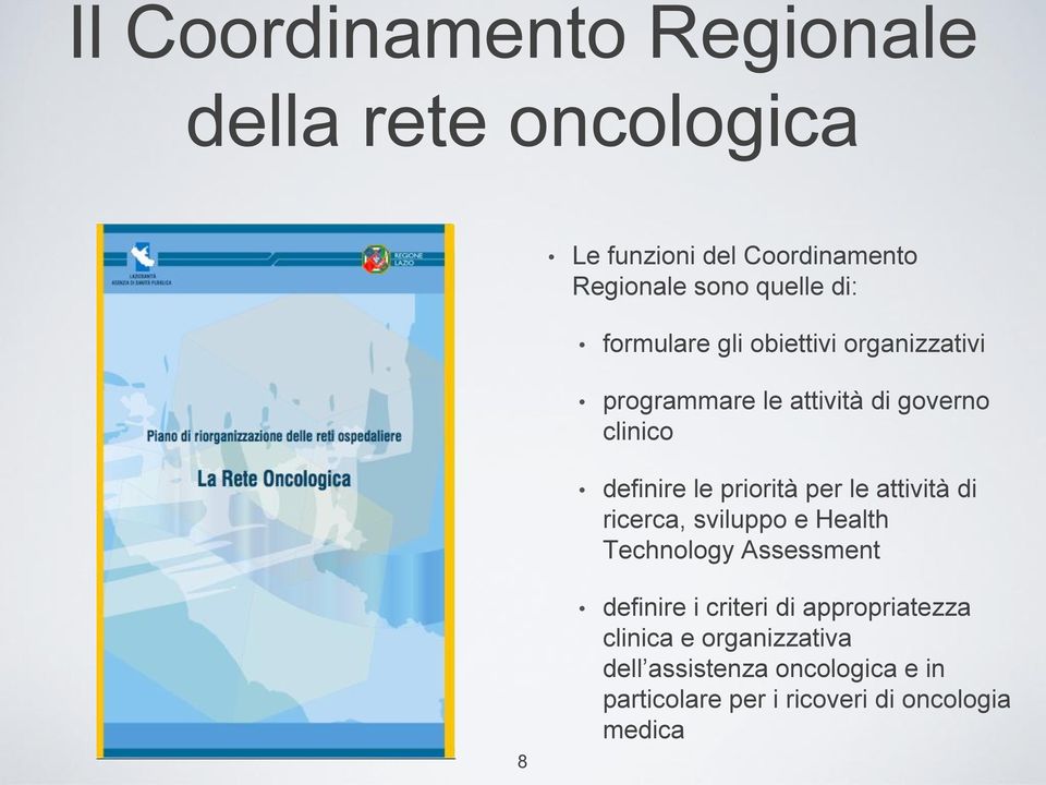 priorità per le attività di ricerca, sviluppo e Health Technology Assessment 8 definire i criteri di