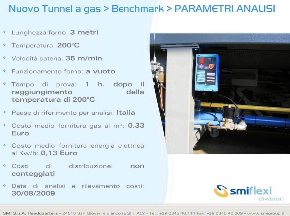 dopo il raggiungimento della temperatura di 200 C Paese di riferimento per analisi: Italia Costo medio fornitura