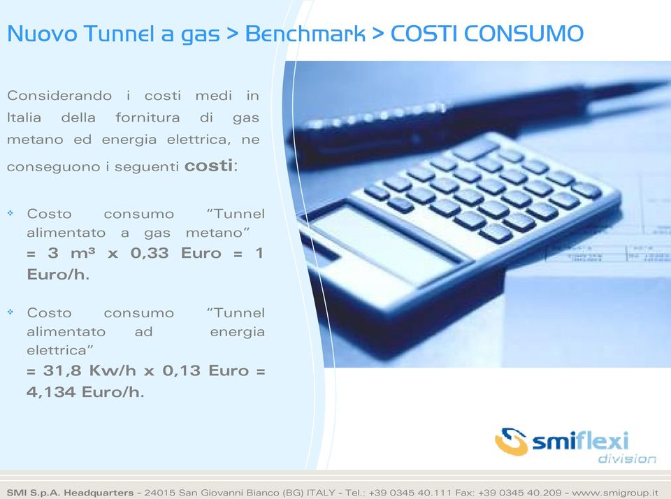 Costo consumo Tunnel alimentato a gas metano = 3 m³ x 0,33 Euro = 1 Euro/h.