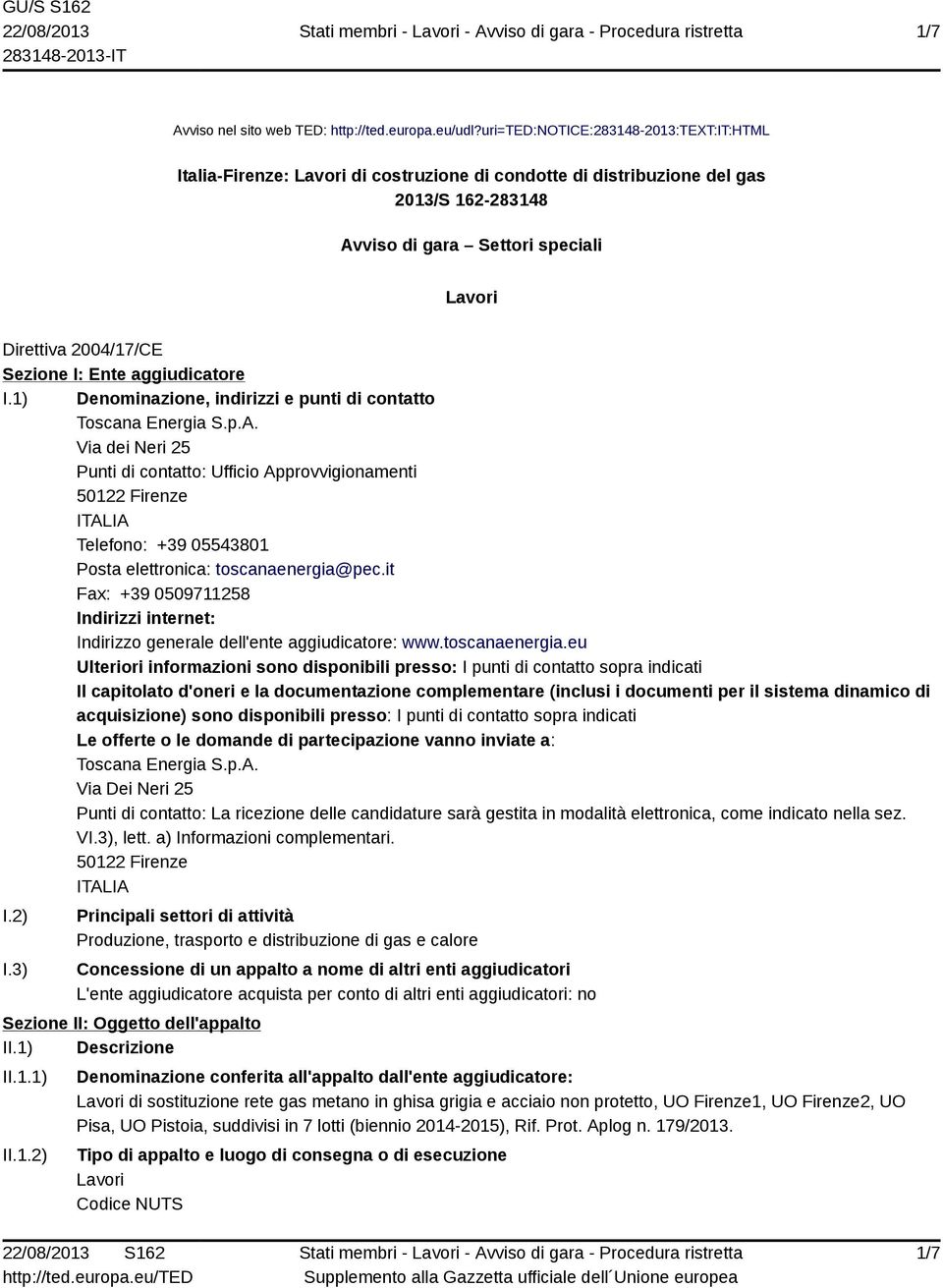 Sezione I: Ente aggiudicatore I.1) Denominazione, indirizzi e punti di contatto Toscana Energia S.p.A.