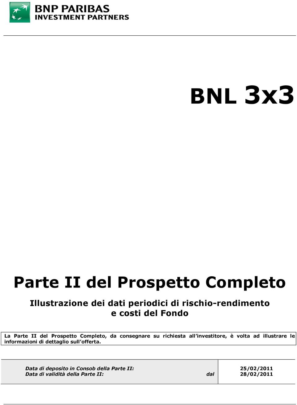 richiesta all investitore, è volta ad illustrare le informazioni di dettaglio sull