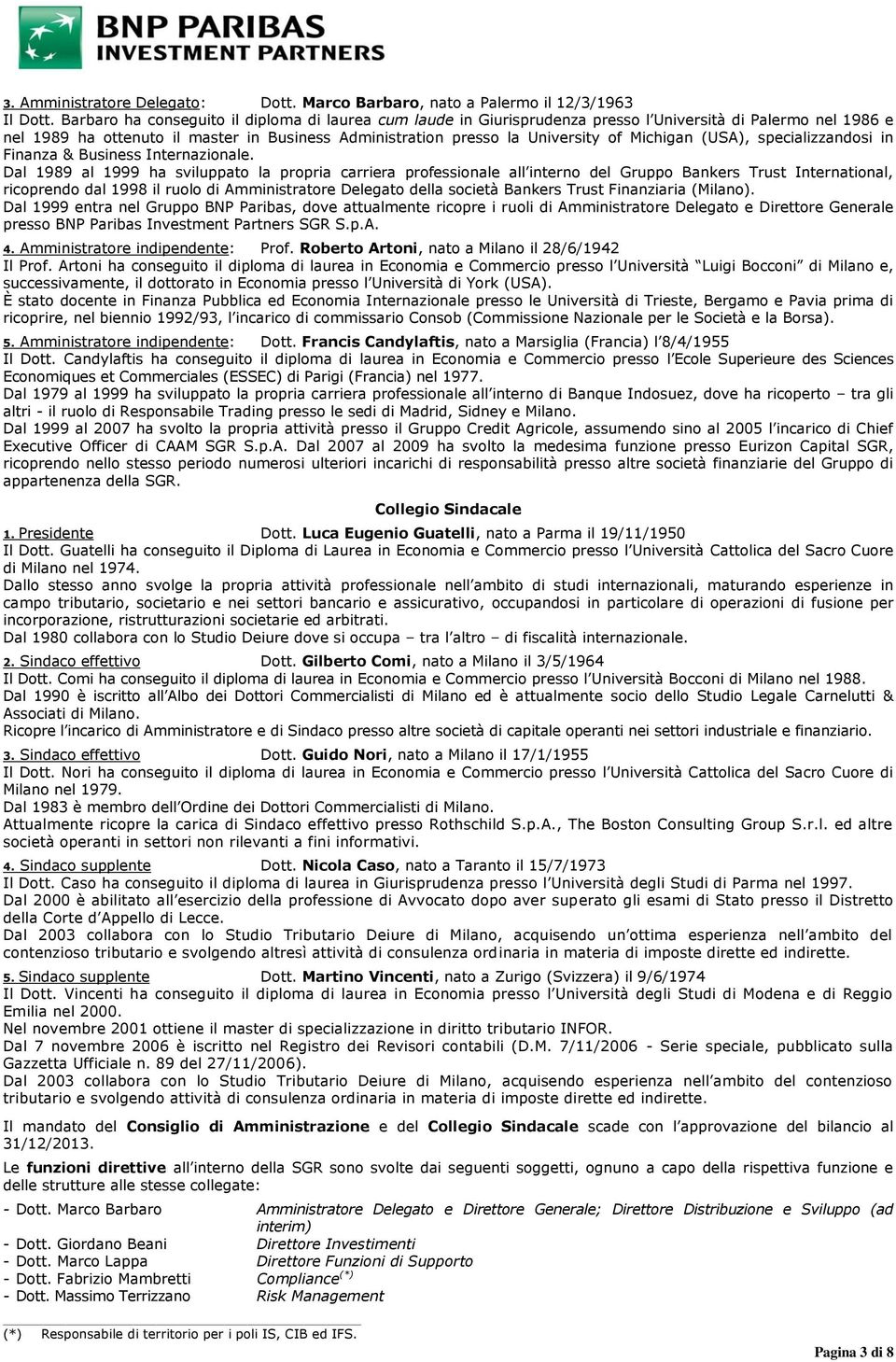 Michigan (USA), specializzandosi in Finanza & Business Internazionale.