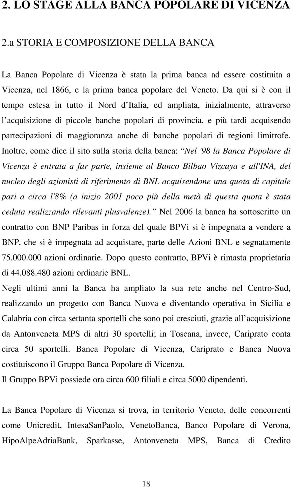 Da qui si è con il empo esesa in uo il Nord d Ialia, ed ampliaa, inizialmene, araverso l acquisizione di piccole banche popolari di provincia, e più ardi acquisendo parecipazioni di maggioranza anche