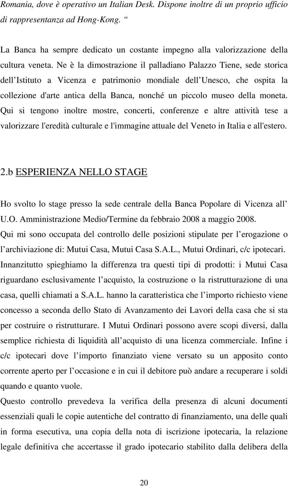 monea. Qui si engono inolre mosre, conceri, conferenze e alre aivià ese a valorizzare l'eredià culurale e l'immagine auale del Veneo in Ialia e all'esero. 2.