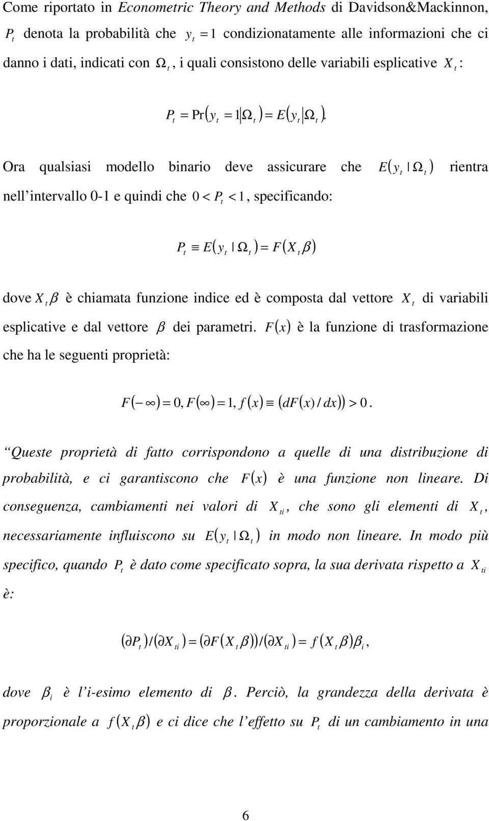 Ora qualsiasi modello binario deve assicurare che E( Ω ) nell inervallo 0-1 e quindi che 0 P < 1, specificando: < y rienra ( y Ω ) F( X β ) P E = dove X β è chiamaa funzione indice ed è composa dal