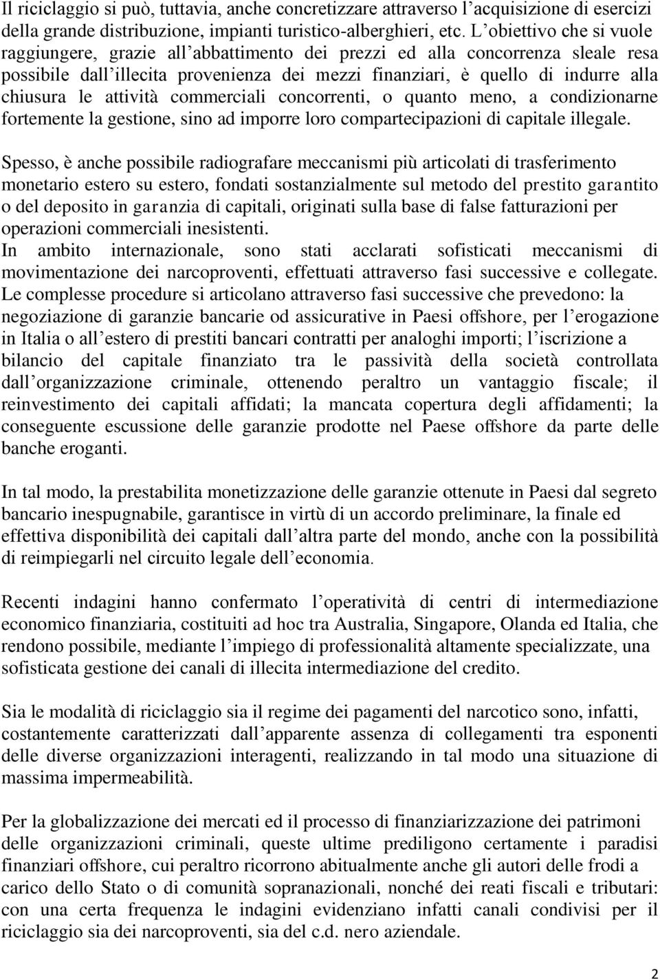 attività commerciali concorrenti, o quanto meno, a condizionarne fortemente la gestione, sino ad imporre loro compartecipazioni di capitale illegale.