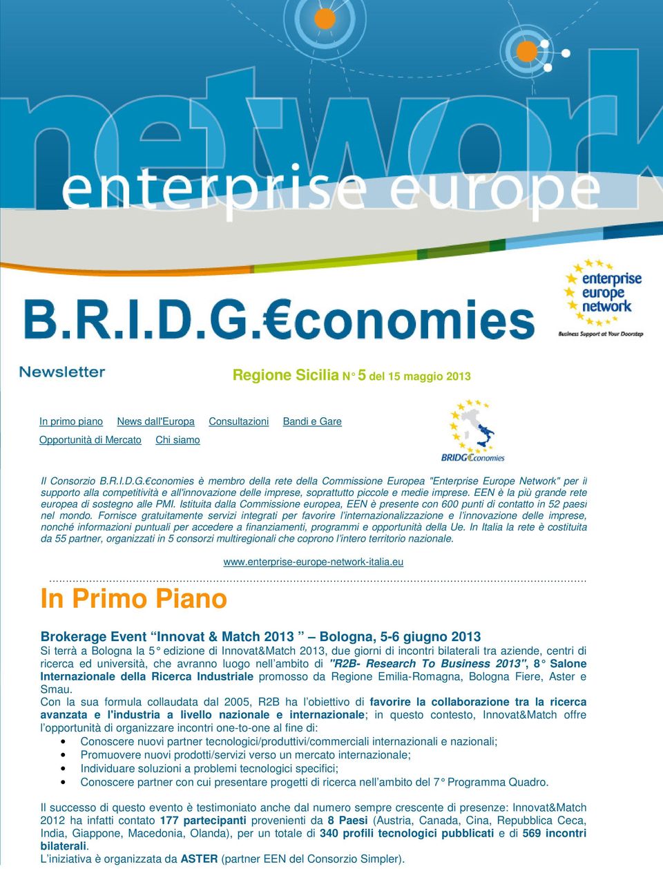 conomies è membro della rete della Commissione Europea "Enterprise Europe Network" per il supporto alla competitività e all'innovazione delle imprese, soprattutto piccole e medie imprese.