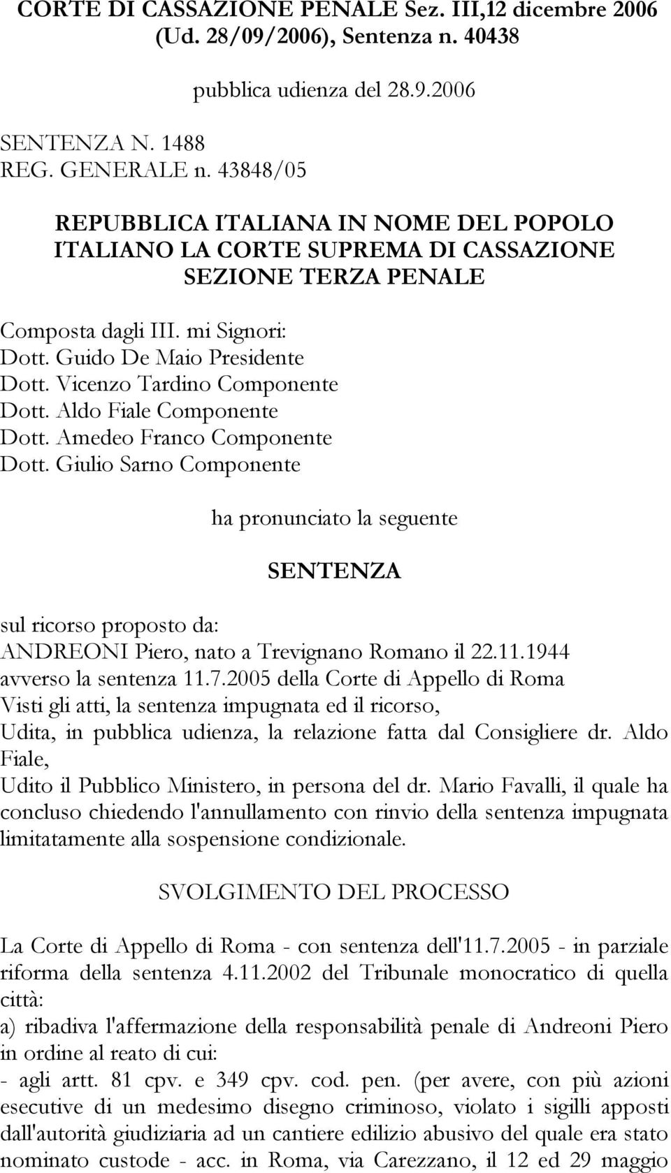 Giulio Sarno Componente ha pronunciato la seguente SENTENZA sul ricorso proposto da: ANDREONI Piero, nato a Trevignano Romano il 22.11.1944 avverso la sentenza 11.7.