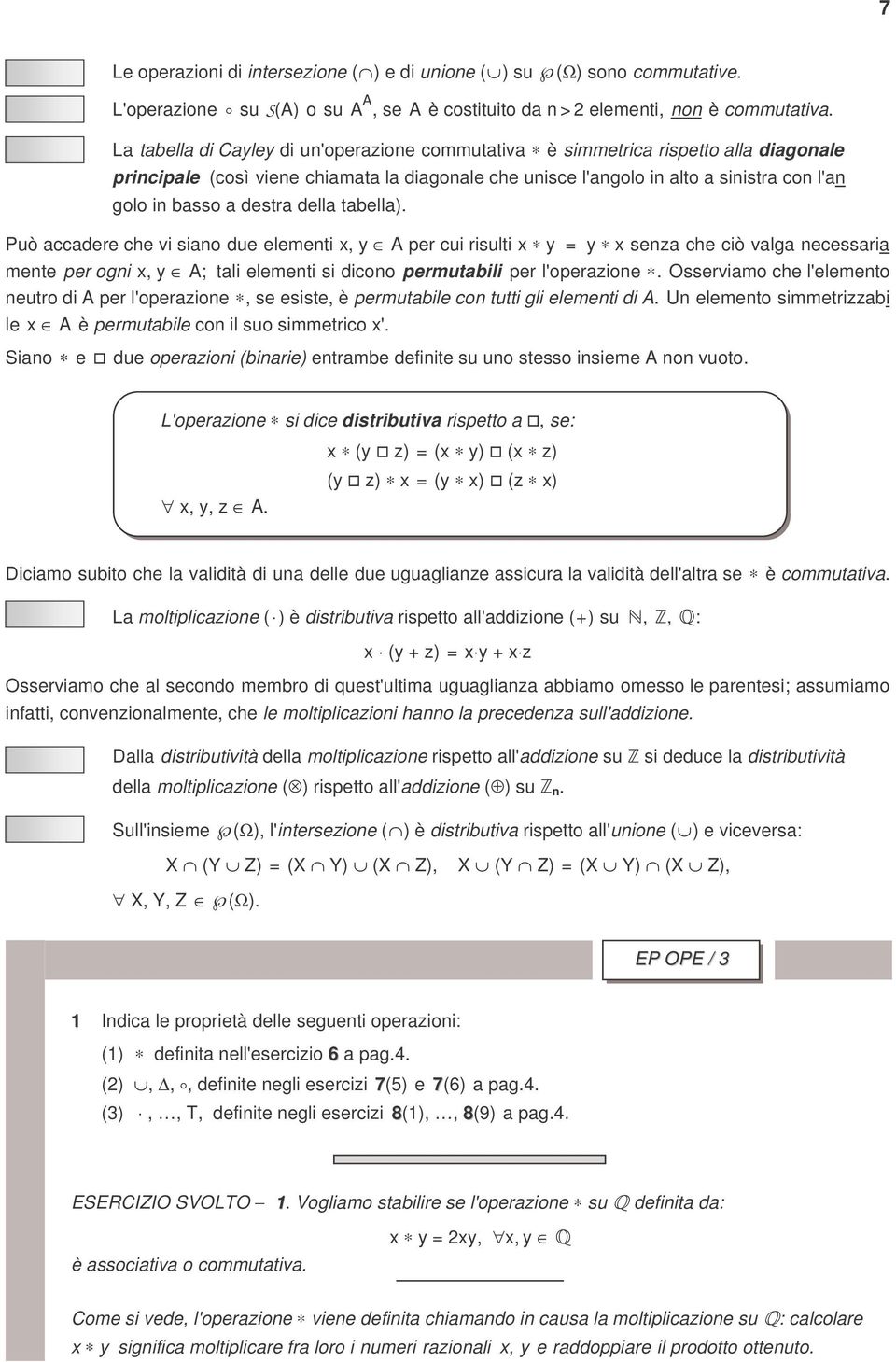 senz he iò vlg neessri mente per ogni x, y A; tli elementi si diono permutili per l'operzione Osservimo he l'elemento neutro di A per l'operzione, se esiste, è permutile on tutti gli elementi di A Un