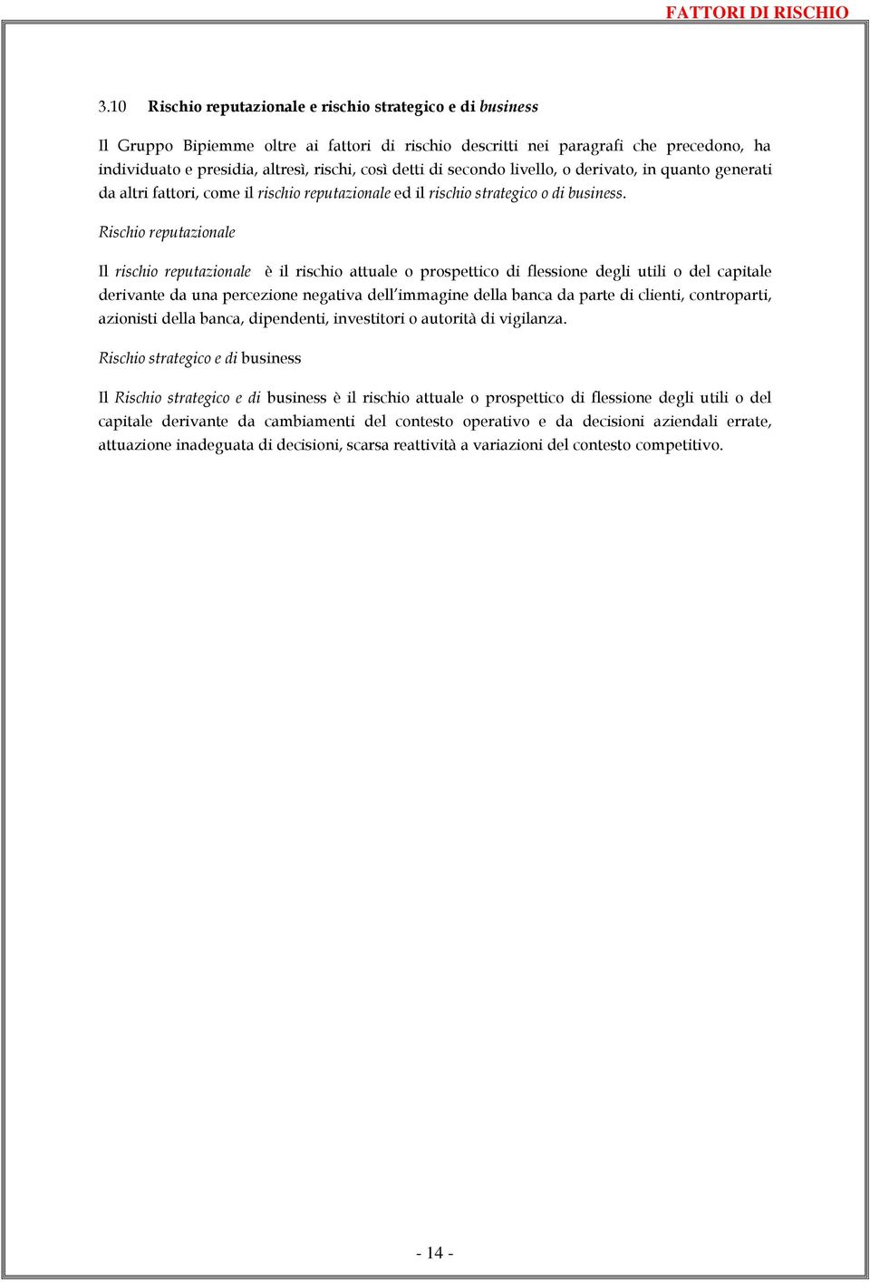 detti di secondo livello, o derivato, in quanto generati da altri fattori, come il rischio reputazionale ed il rischio strategico o di business.