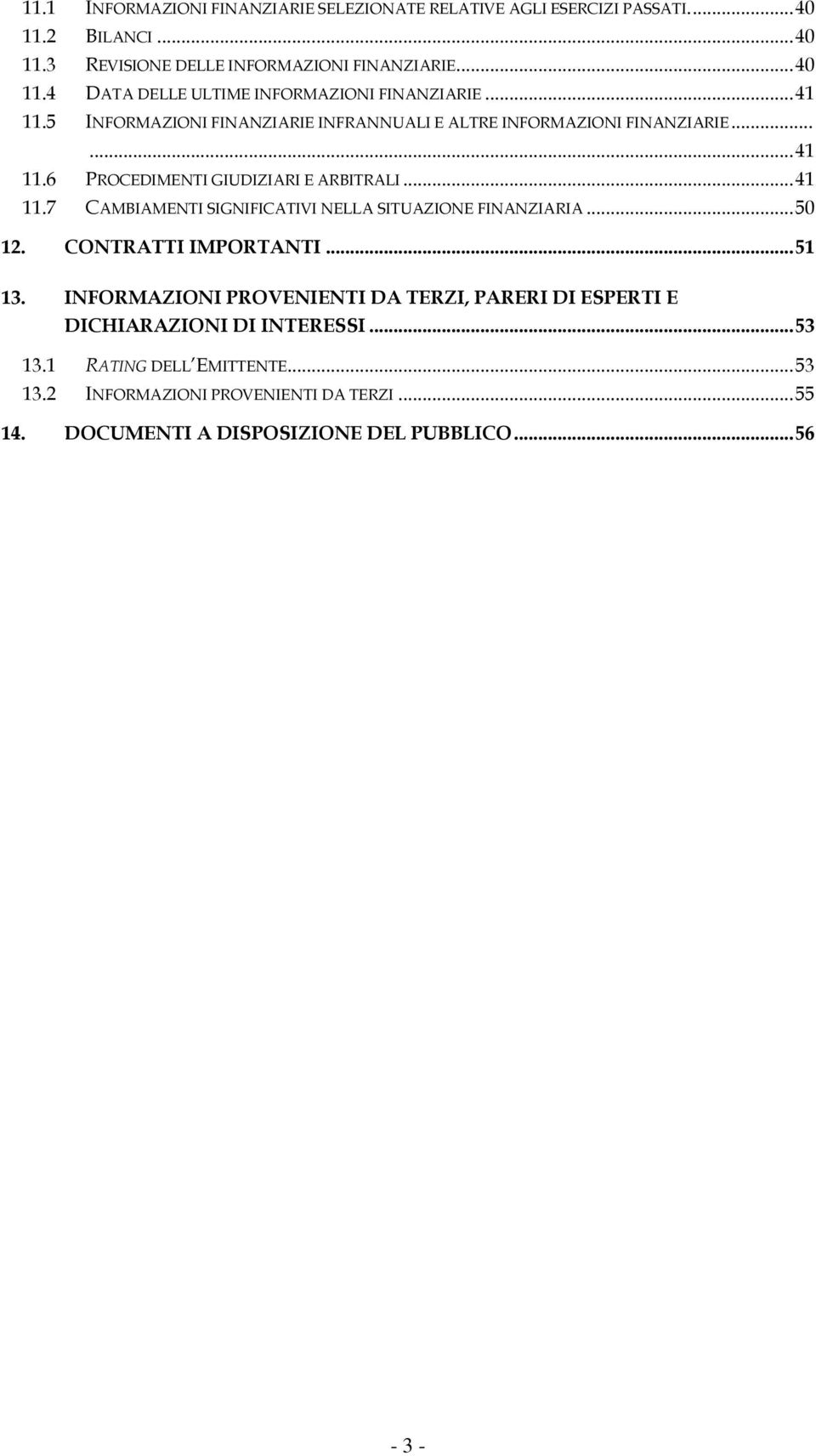 .. 50 12. CONTRATTI IMPORTANTI... 51 13. INFORMAZIONI PROVENIENTI DA TERZI, PARERI DI ESPERTI E DICHIARAZIONI DI INTERESSI... 53 13.