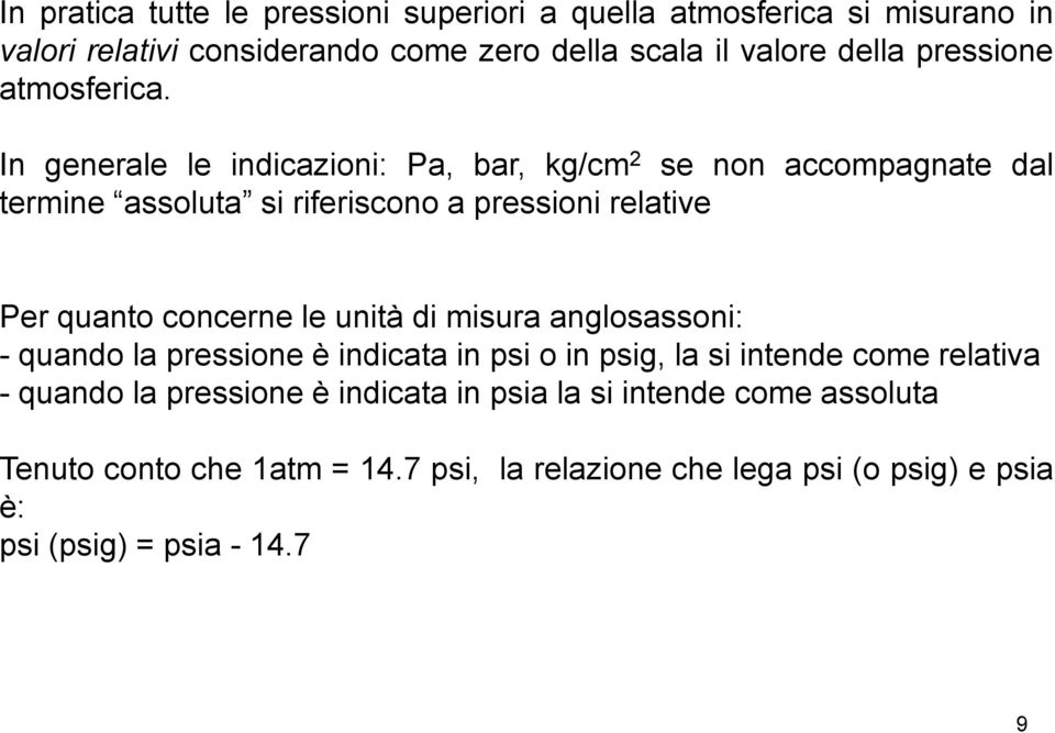 In generale le indicazioni: Pa, bar, kg/cm 2 se non accompagnate dal termine assoluta si riferiscono a pressioni relative Per quanto concerne le