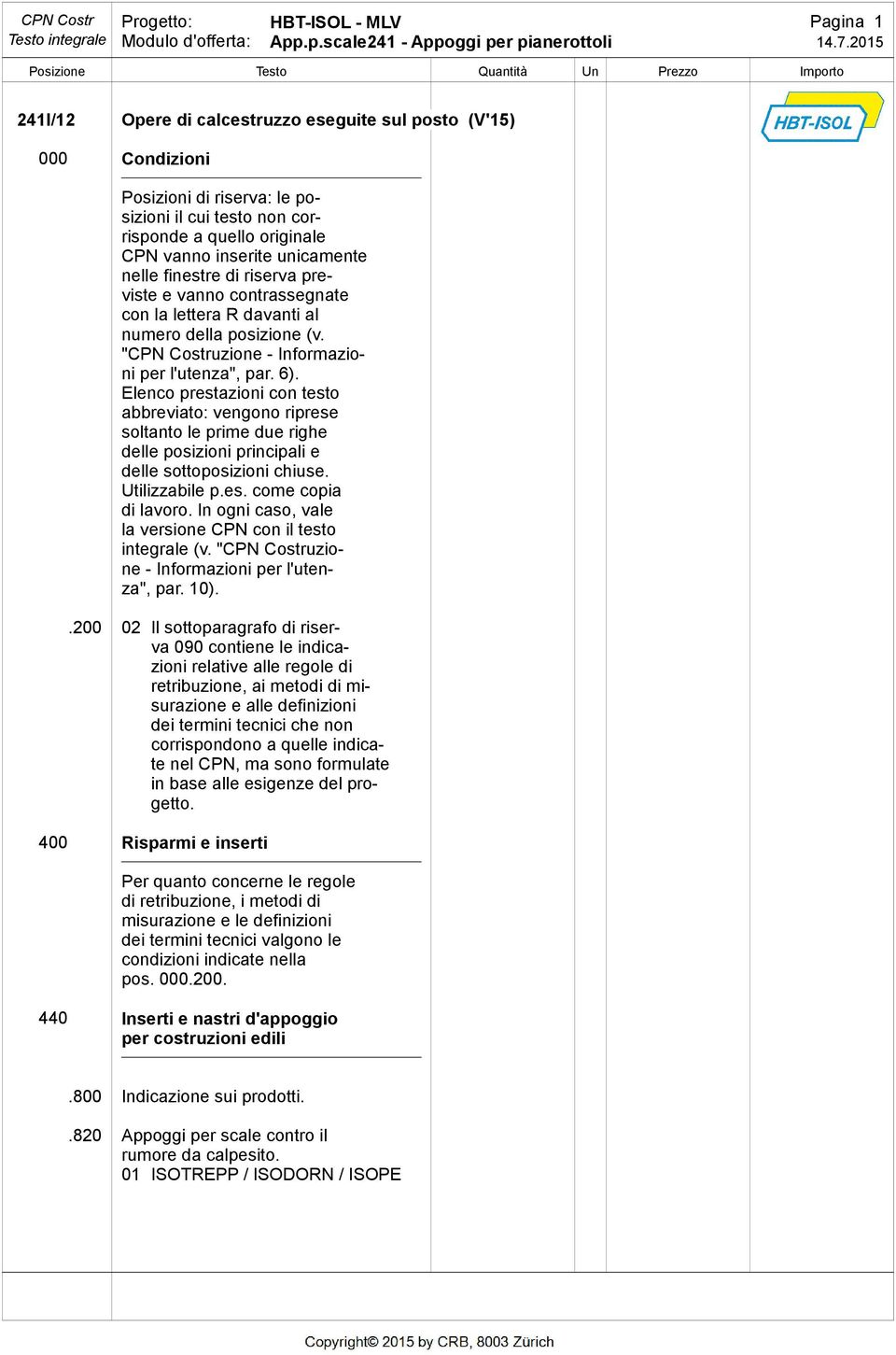 Elenco prestazioni con testo abbreviato: vengono riprese soltanto le prime due righe delle posizioni principali e delle sottoposizioni chiuse. Utilizzabile p.es. come copia di lavoro.